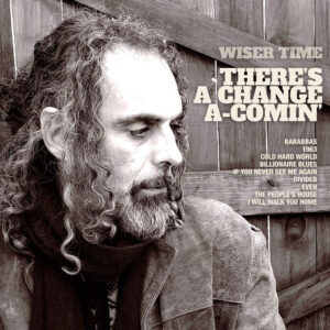 Wiser Time - Theres A Change A Comin